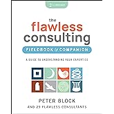 The Flawless Consulting Fieldbook &amp; Companion: A Guide to Understanding Your Expertise