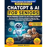 ChatGPT &amp; AI for Seniors : Your Friendly Guide to Getting Started: Master ChatGPT, Claude, and Gemini Step-by-Step &mdash; Stay Connected, Learn New Skills, ... with Technology (From Curious to Confident)