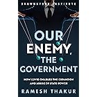 Our Enemy, the Government: How Covid Enabled the Expansion and Abuse of State Power