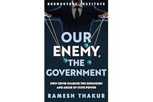 Our Enemy, the Government: How Covid Enabled the Expansion and Abuse of State Power