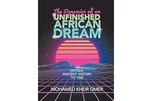 The Dynamics of an Unfinished African Dream: Eritrea: Ancient History to 1968