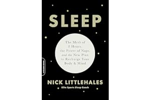 Sleep: The Myth of 8 Hours, the Power of Naps, and the New Plan to Recharge Your Body and Mind
