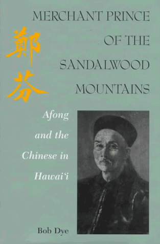 Merchant Prince of the Sandalwood Mountains: Afong and the Chinese in Hawaii.
