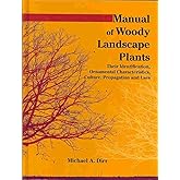 Manual of Woody Landscape Plants: Their Identification, Ornamental Characteristics, Culture, Propogation and Uses
