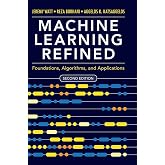 Machine Learning Refined: Foundations, Algorithms, and Applications