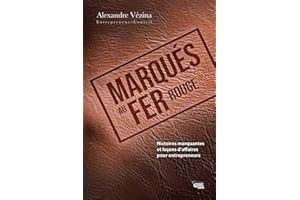 Marqués au fer rouge: Histoires marquantes et leçons d'affaires pour entrepreneurs (French Edition)