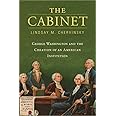 The Cabinet: George Washington and the Creation of an American Institution