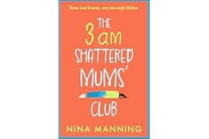 The 3am Shattered Mums' Club: A laugh-out-loud, relatable read from bestseller Nina Manning