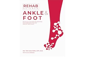 Rehab Science: Ankle and Foot: Protocols and Exercise Programs for Overcoming Pain and Healing from Injury