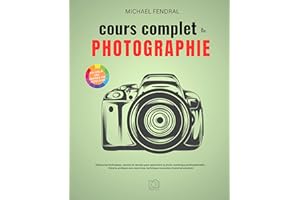 COURS COMPLET DE PHOTOGRAPHIE: Découvrez techniques, astuces et secrets pour apprendre la photo numérique professionnelle : t