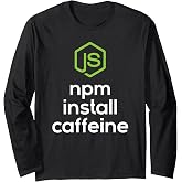 npm install caffeine - Javascript Coding Programmer Coder Long Sleeve T-Shirt