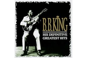 B. B. King: His Definitive Greatest Hits