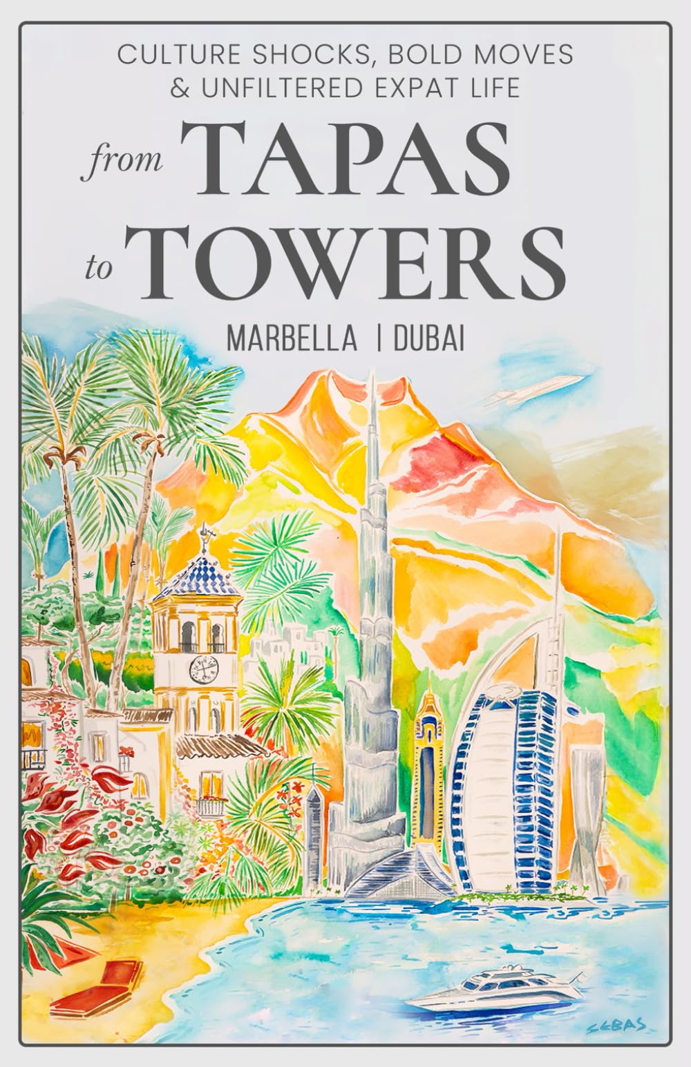 From Tapas To Towers: Culture shocks, bold moves & unfiltered expat life From Tapas To Towers: Culture shocks, bold moves & unfiltered expat life Hardcover Kindle Paperback