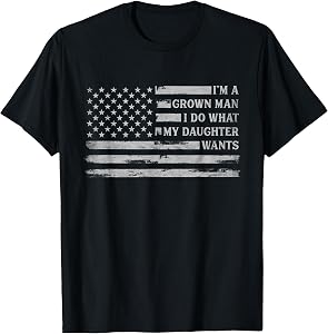 Im A Grown Man I Do What My Daughter Wants Father's Day Flag T-Shirt
