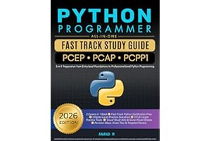 Python Programmer All-In-One Fast Track Study Guide - PCEP • PCAP • PCPP1: 3-in-1 Preparation from Entry-Level Foundations to