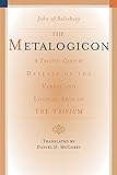 The Metalogicon: A Twelfth-Century Defense of the Verbal and Logical Arts of the Trivium