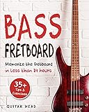 Bass Fretboard: Memorize The Fretboard In Less Than