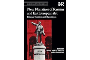 New Narratives of Russian and East European Art: Between Traditions and Revolutions (Studies in Art Historiography)