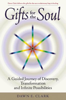 Gifts For The Soul A Guided Journey Of Discovery Transformation And Infinite Possibilities 9781928532002 Dawn Clark Books Amazon Com