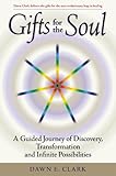 Gifts for the Soul: A Guided Journey of Discovery, Transformation and Infinite Possibilities by