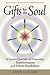 Gifts for the Soul: A Guided Journey of Discovery, Transformation and Infinite Possibilities by