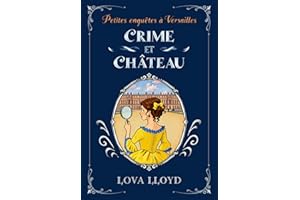 Crime et château: Un cosy mystery historique à Versailles (Petites enquêtes à Versailles t. 1) (French Edition)