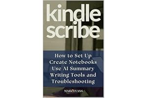 KINDLE SCRIBE: How to Set Up, Create Notebooks, Use AI Summary, Writing Tools, and Troubleshooting