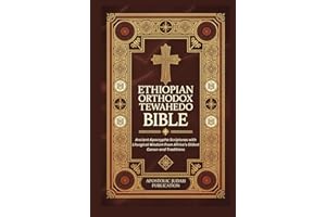 ETHIOPIAN ORTHODOX TEWAHEDO BIBLE: Ancient Apocrypha Scriptures with Liturgical Wisdom from Africa’s Oldest Canon and Traditions