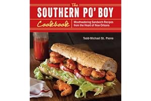 The Southern Po' Boy Cookbook: Mouthwatering Sandwich Recipes from the Heart of New Orleans