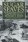 Sugar and Slaves: The Rise of the Planter Class in the English West Indies, 1624-1713 (Published by the Omohundro Institute of Early American History and ... and the University of North Carolina Press)