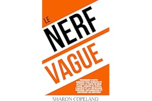 Le Nerf Vague: Techniques d'auto-guérison pour stimuler et activer la force du nerf vague, vaincre le stress, l'anxiété et la