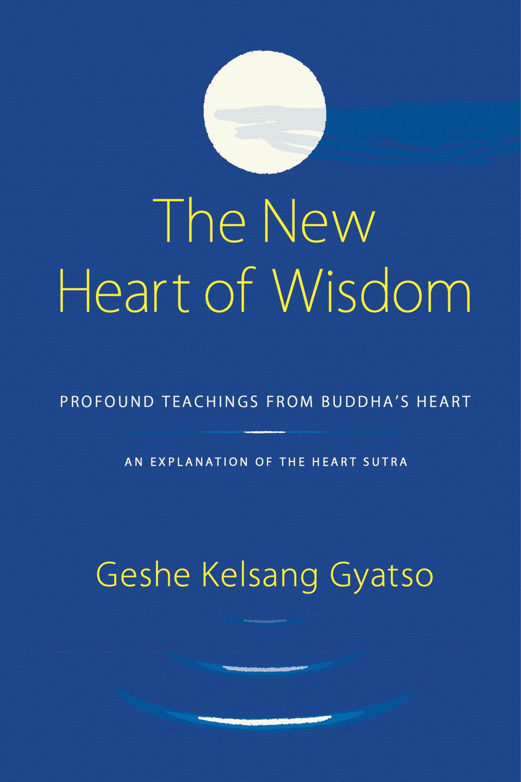New Heart of Wisdom: Profound Teachings from Buddha's Heart