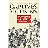 Captives and Cousins: Slavery, Kinship, and Community in the Southwest Borderlands