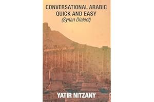 Conversational Arabic Quick and Easy: Syrian Dialect, Colloquial Arabic, Syrian Arabic, Mediterranean Arabic, Arabic Dictiona