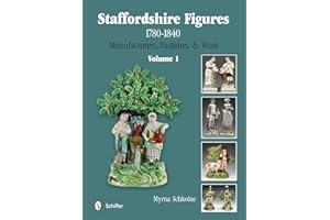 Staffordshire Figures 1780 to 1840 Volume 1: Manufacturers, Pastimes, & Work