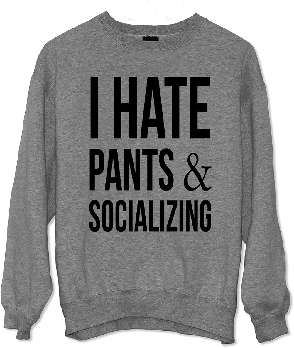 I Hate Pants & Socializing Hilarious Funny Text Sweatshirt Grey Large