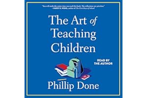 The Art of Teaching Children: All I Learned from a Lifetime in the Classroom