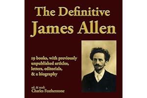 The Definitive James Allen: 19 books, with previously unpublished articles, letters, editorials, and a biography