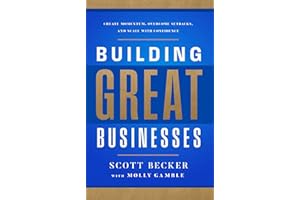 Building Great Businesses: Create Momentum, Overcome Setbacks, and Scale with Confidence