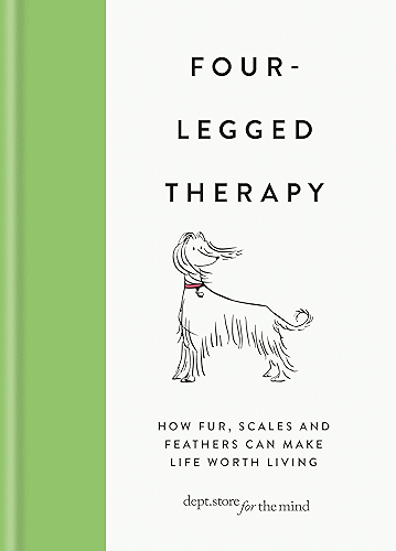 Download Four-Legged Therapy: How fur, scales and feathers can make life worth living (Dept Store for the Mind) (English Edition) PDF