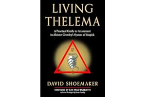 Living Thelema: A Practical Guide to Attainment in Aleister Crowley's System of Magick