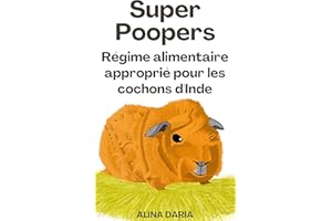 Super Poopers - Régime alimentaire approprié pour les cochons d'Inde: Un guide sur l'alimentation appropriée pour les cobayes