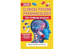2025 Clinical Psychopharmacology 500+ Challenge Questions : Evidence-based practice guide for psychiatrists, prescribers and 