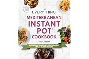 The Everything Mediterranean Instant Pot® Cookbook: 300 Recipes for Healthy Mediterranean Meals—Made in Minutes (Everything® 