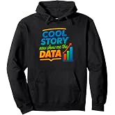 Cool Story Now Show Me The Data Chart Scientist Data Science Pullover Hoodie