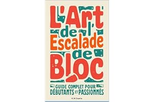 L'art de l'escalade de bloc : Guide complet pour débutants et passionnés (French Edition)
