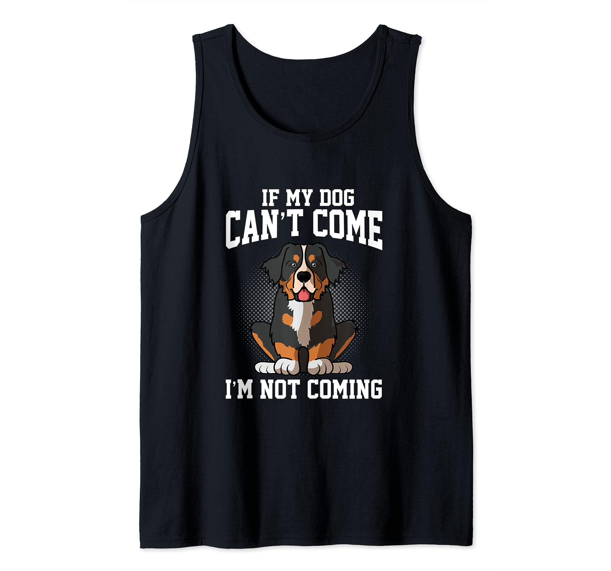 I'm Not Coming Funny Bermese Mountain Dog Dog Tank Top