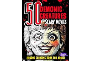 Horror Coloring Book for Adults 50 Demonic Creatures from Scary Movies: Creepy Characters, Terrifying Freaks, Haunted Spirits, Devils, Evil Villains, ... or to Gift (50 Classic Icons to Color)
