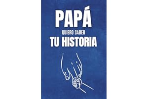 Papá, Quiero Saber Tu Historia: Un Diario con Preguntas Conmovedoras para Recordar Su Vida, Preservar Sus Recuerdos y Dejar un Legado para Siempre | El Regalo Perfecto para el Día del Padre"
