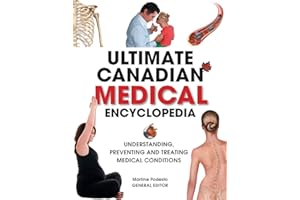 Ultimate Canadian Medical Encyclopedia: Understanding, Preventing, and Treating Medical Conditions